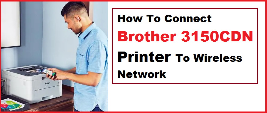 How to connect Brother 3150cdn Printer to wireless network