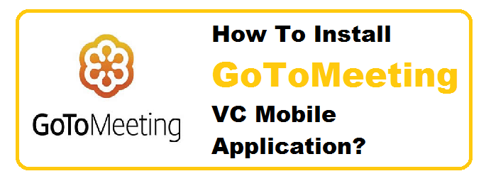 How to install GoToMeeting VC mobile application