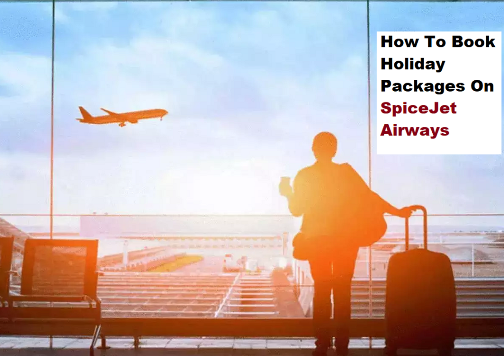 How to book holiday packages on SpiceJet Airways