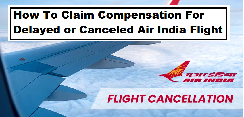 How to claim compensation for delayed or canceled Air India flight