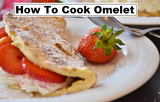 How to cook omelet