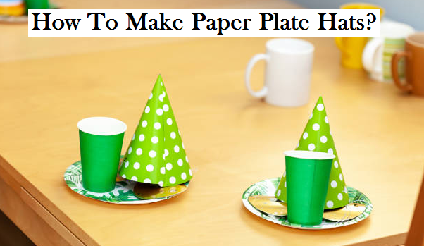 How to make paper plate hats
