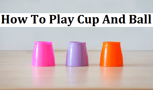How to play cup and ball games